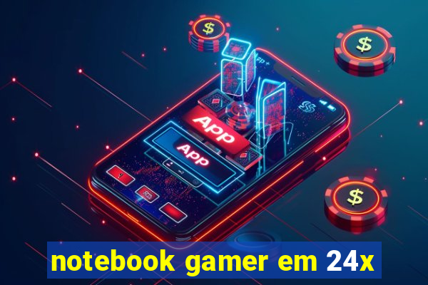 notebook gamer em 24x